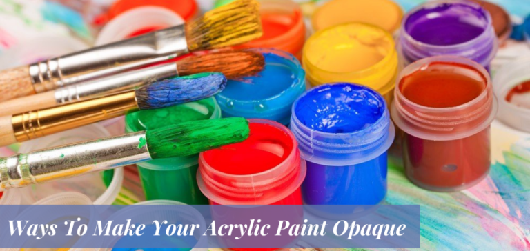 Different Ways To Make Your Acrylic Paint Opaque